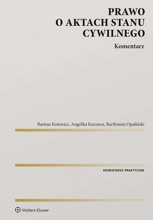 Prawo O Aktach Stanu Cywilnego. Komentarz  Bartosz Kotowicz,Angelika Kurzawa,Bartłomiej Opaliński
