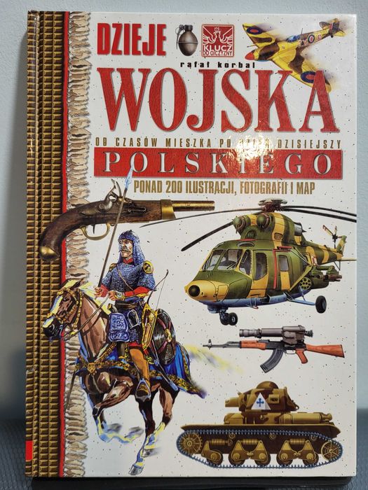 Dzieje Wojska Polskiego od czasów mieszka do dnia dzisiejszego Rafał Korbal
