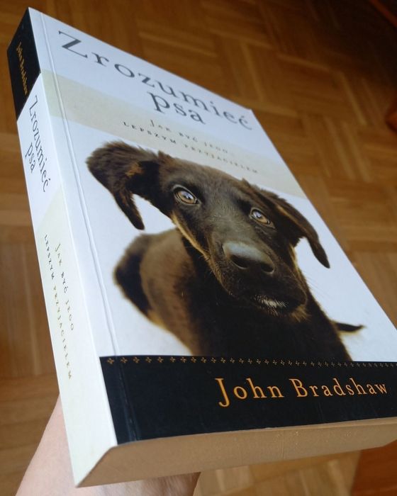 Zrozumieć Psa. Jak być jego lepszym przyjacielem. - John Bradshaw