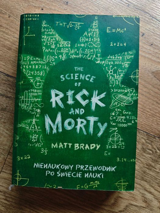 The Science of Rick and Morty. Nienaukowy przewodnik po świecie nauki  Matt Brady