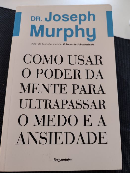 "Como usar o poder da mente para ultrapassar o medo e a ansiedade"