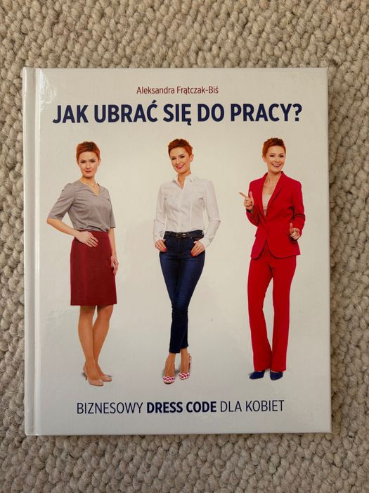 "Jak ubrać się do pracy? Biznesowy dresscode dla kobiet" Frątczak-Biś.