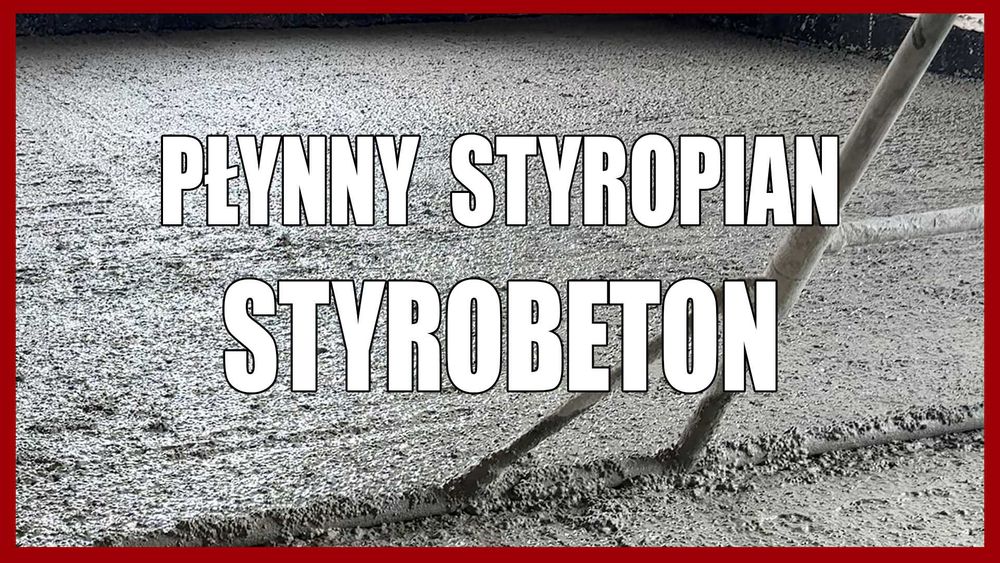 Płynny Styropian, Styrobeton, Posadzki Anhydrytowe i Cementowe, Tynki