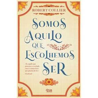 Somos Aquilo que Escolhemos Ser, Robert Collier