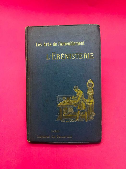 Les Arts de L'ameublement - L'Ebénisterie - Henry Havard