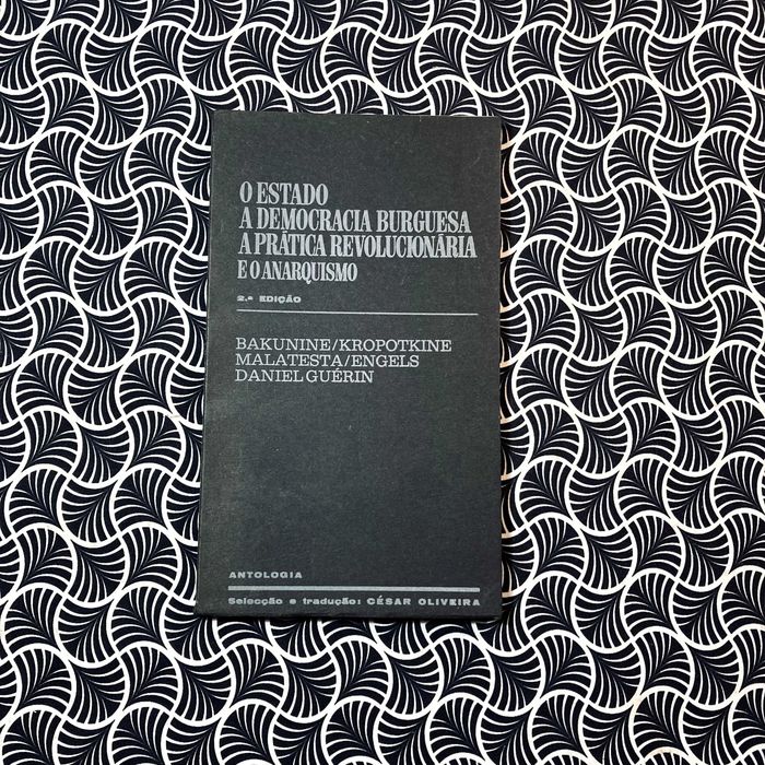 O Estado, A Democracia Burguesa, A Prática Revolucionário e o Anarquismo