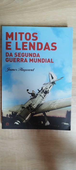 James Hayward - Mitos e Lendas da Segunda Guerra Mundial