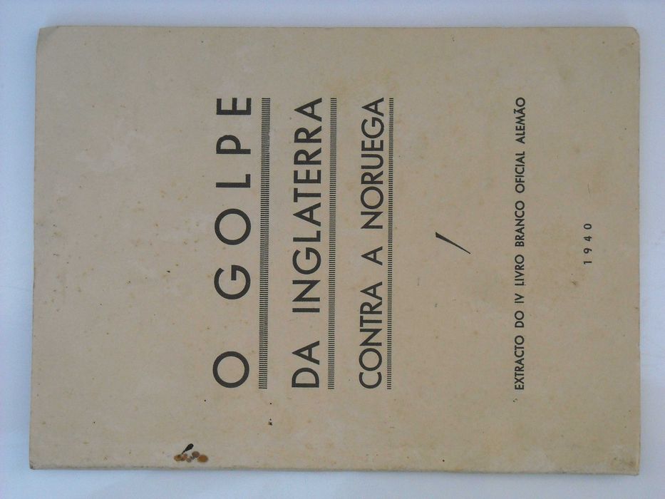 O Golpe da Inglaterra contra a Noruega - Extracto do IV Livro Branco Oficial Alemão