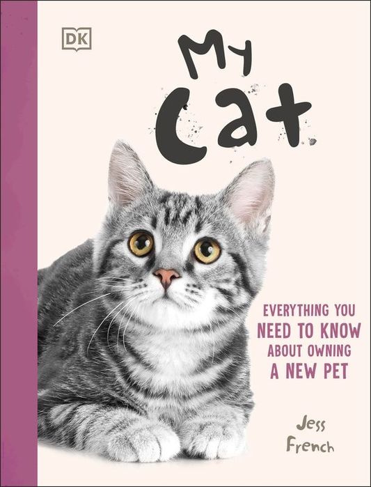 My Cat. Everything You Need To Know About Owning A New Pet Jess French