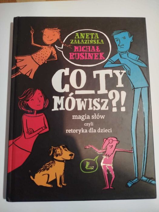 Co ty mówisz?! magia słów czyli retoryka dla dzieci ksiązka