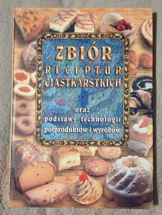 Zbiór receptur ciastkarskich oraz podstawy technologii ...