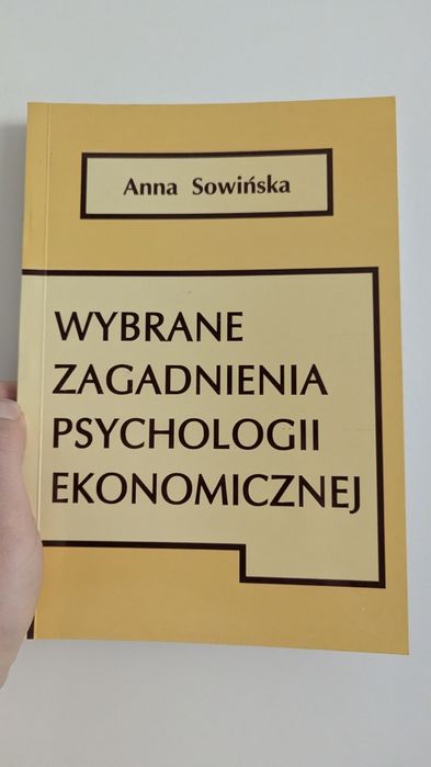 Wybrane zagadnienia psychologii ekonomicznej Anna Sowińska