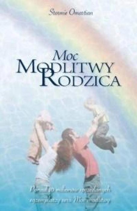 Moc modlitwy rodzica Dobry Skarbiec Stormie Omartian Rok wydania: 2019