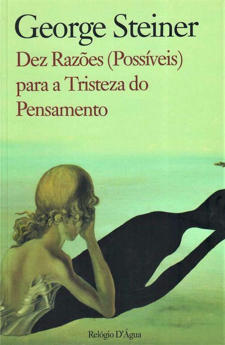 GEORGE STEINER «Dez Razões (Possíveis) para a Tristeza do Pensamento»