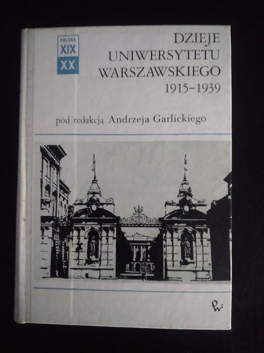 Dzieje Uniwersytetu Warszawskiego 1915- 1939- pod red. A. Garlickiego