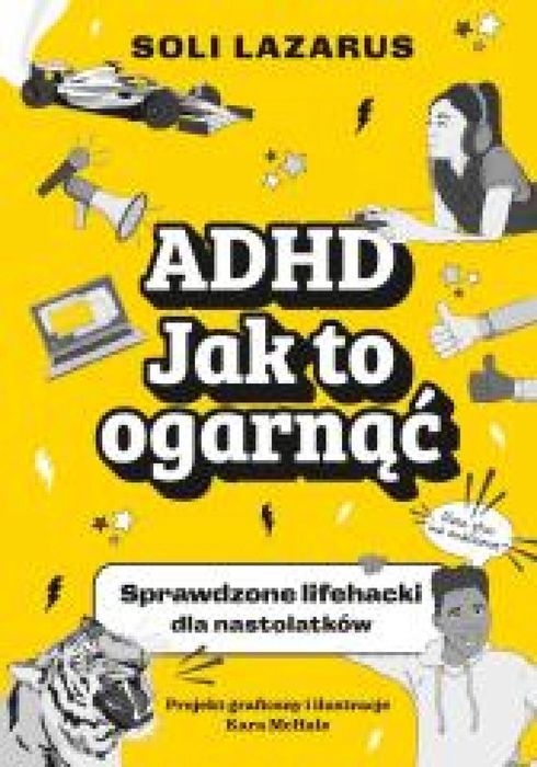 ADHD. Jak to ogarnąć Emotikon Soli Lazarus, Kara McHale Rok wydania: