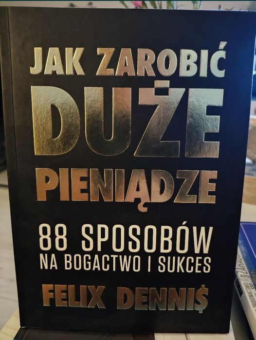 Jak zarobić duże pieniądze - Felix Dennis
Okładka książki Jak zarobić