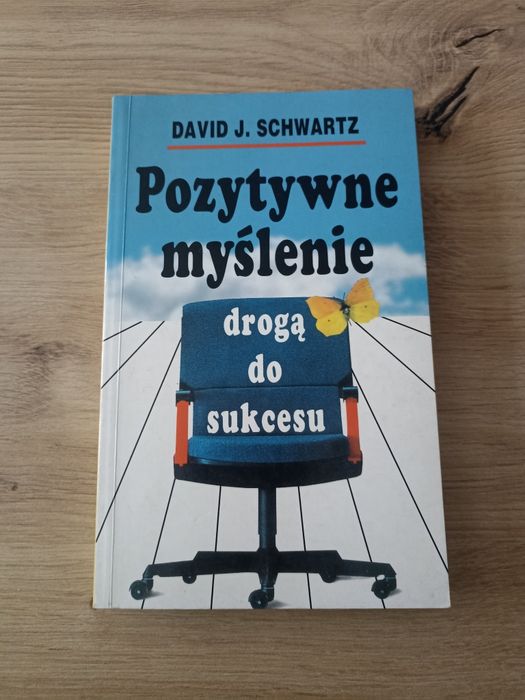 Pozytywne myślenie drogą do sukcesu David J. Schwartz
