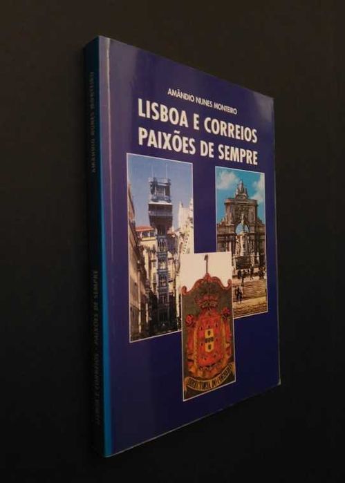 Amândio Nunes Monteiro - Lisboa e correios : Paixões de sempre