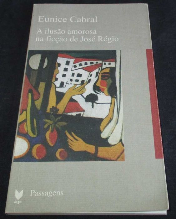 The Illusion of Love in the Fiction of José Régio by Eunice Cabral Vega