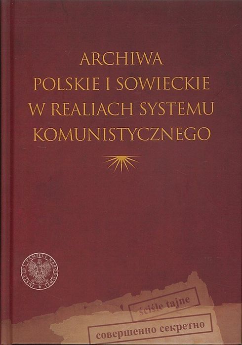 Archiwa polskie i sowieckie w realiach systemu komunistycznego