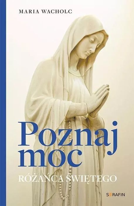 Poznaj Moc Rożańca Świętego. Serafin