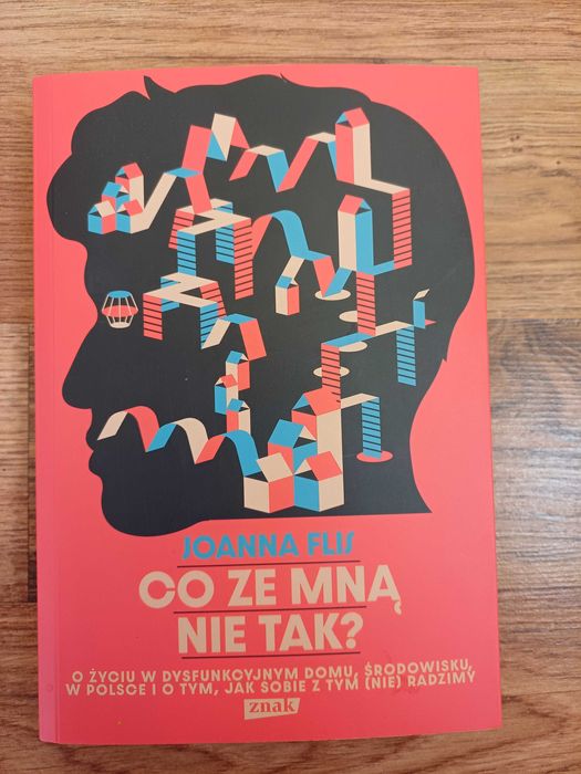 Co ze mną nie tak? O życiu w dysfunkcyjnym domu Joanna Flis
