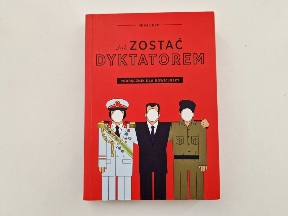 Jak zostać dyktatorem. Podręcznik dla nowicjuszy