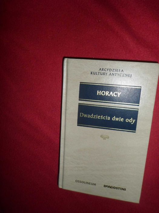 Horacy Dwadzieścia dwie ody [Arcydzieła Kultury Antycznej]