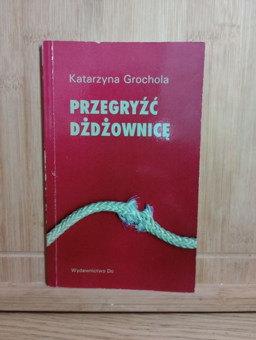 Przegryźć dżdżownice. Katarzyna Grochola