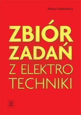 Zbiór Zadań Z Elektrotechniki. Zbiór Zadań Do Nauki Zawodu Elektryk, Technik Elektryk. Szkoły Ponadgimnazjalne Markiewicz Aleksy Aleksy Markiewicz