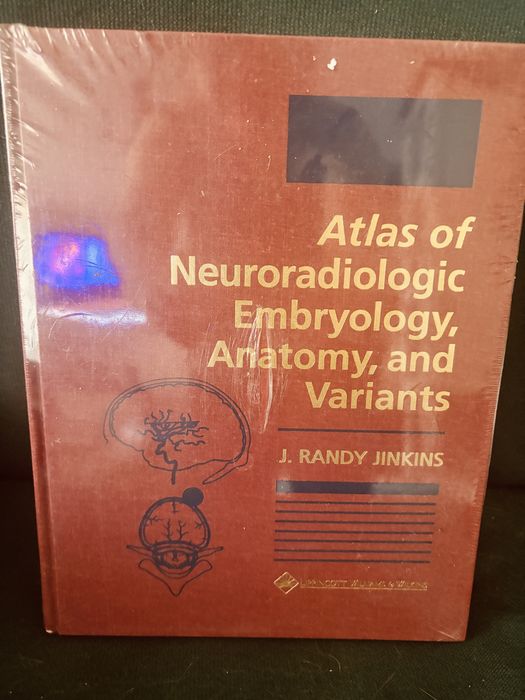 Atlas of Neuroradiologic, Embryology Anatomy and Variants J. Randy Jinkins