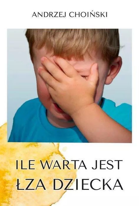 Ile Warta Jest Łza Dziecka  Andrzej Choiński