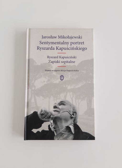Sentymentalny portret Ryszarda Kapuścińskiego. Jarosław Mikołajewski