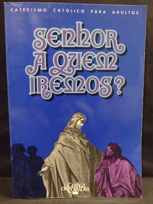 Senhor, a quem iremos? - Catecismo Católico para Adultos