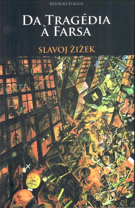 SLAVOJ ZIZEK «Da Tragédia à Farsa»