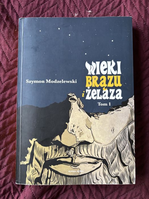 Wieki brązu i żelaza. Tom I Szymon Modzelewski