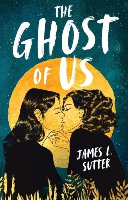 The Ghost Of Us James L. Sutter