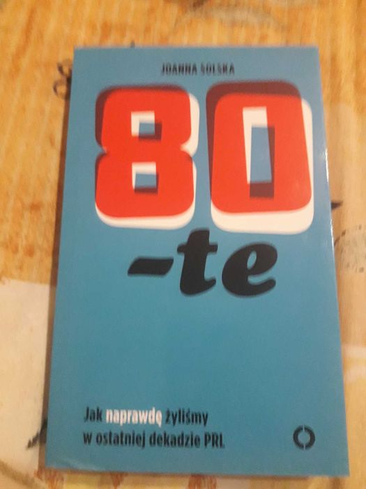 książka 80-te. Jak naprawdę żyliśmy w ostatniej dekadzie