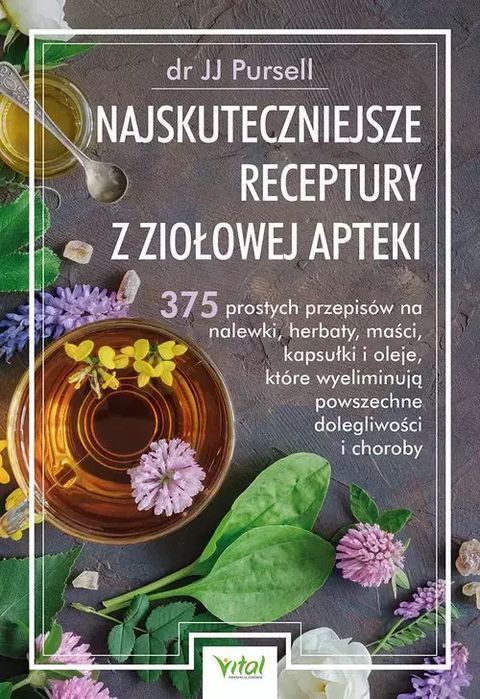 Najskuteczniejsze receptury z ziołowej apteki. Vital. Nowy Produkt