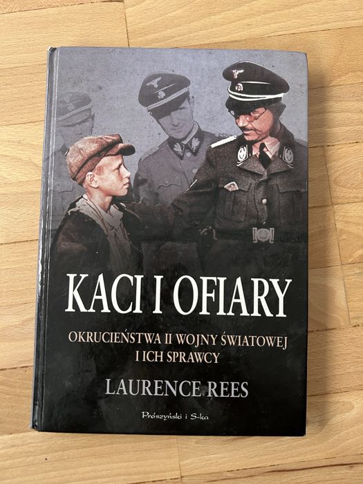 Kaci i ofiary okrucienstwa II wojnej swiatowej Laurence Rees