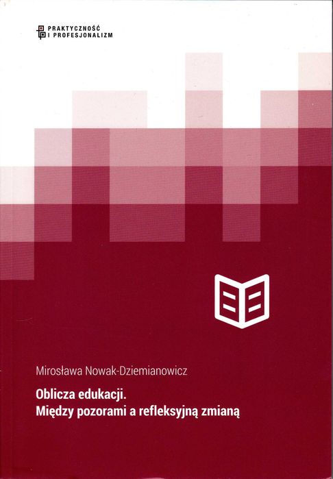 Oblicza edukacji Między pozorami a refleksyjną zmianą Mirosława Nowak-