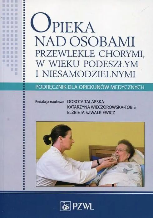 Opieka nad osobami przewlekle chorymi w wieku podeszłym i niesamodzielnymi. Podręcznik dla opiekunów medycznych. PZWL. Nowy Produkt