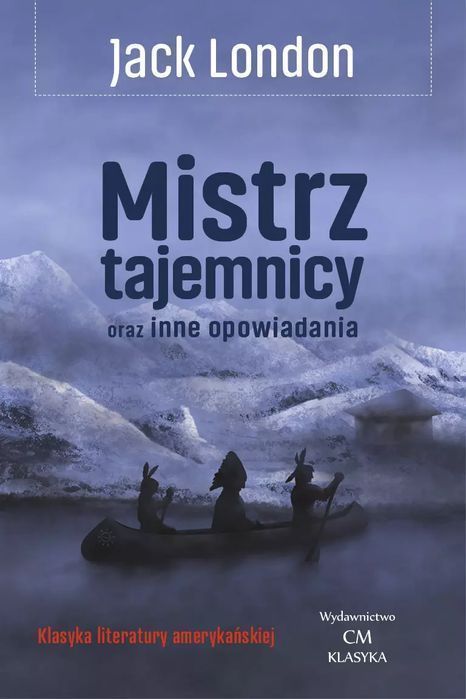 Mistrz Tajemnicy Oraz Inne Opowiadania Jack London