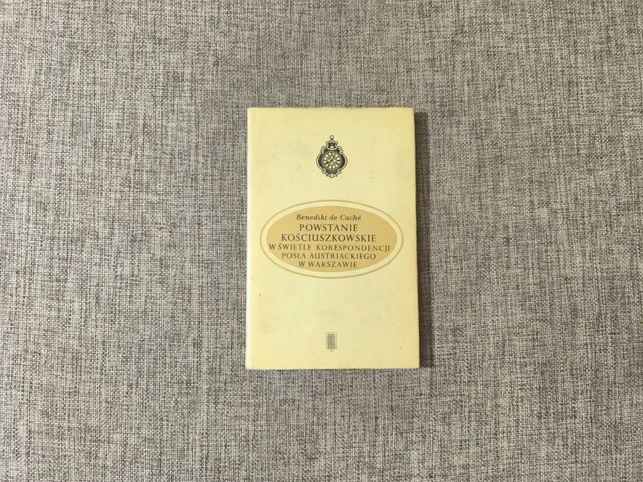 Benedikt de Cache - Powstanie Kościuszkowskie w świetle korespondencjI