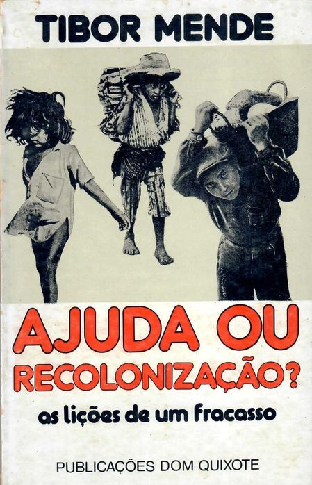 Tibor Mende «AJUDA OU RECOLONIZAÇÃO?»