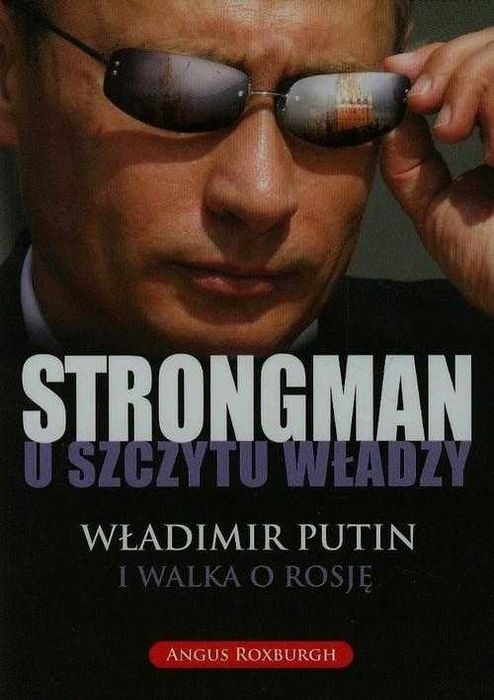 Strongman u szczytu władzy Władimir Putin i walka o Rosję nowa