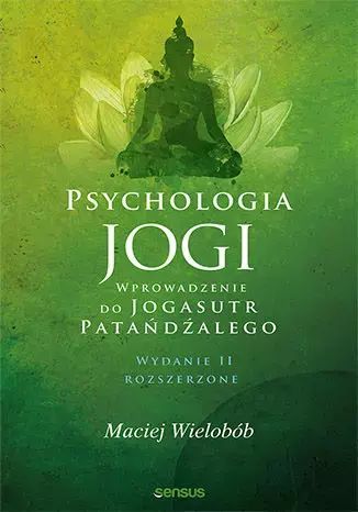 Psychologia jogi. Wprowadzenie do "Jogasutr" Patańdźalego. Sensus