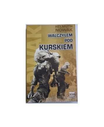 Helmuth Nowak - Walczyłem pod Kurskiem