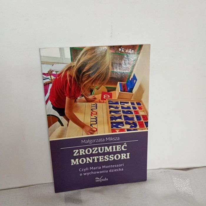 Zrozumiec Montessori. Malgorzata Miksza